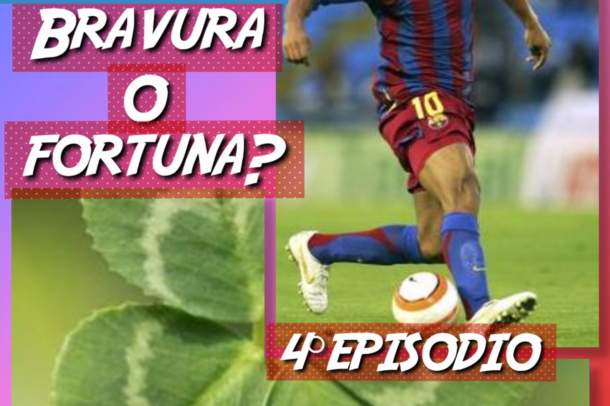 4° episodio: bravura o fortuna nel calcio? 4° episodio: bravura o fortuna nel calcio?